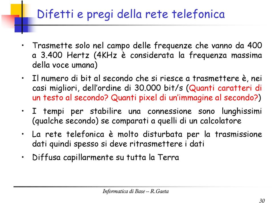 ordine di 30.000 bit/s (Quanti caratteri di un testo al secondo? Quanti pixel di un immagine al secondo?