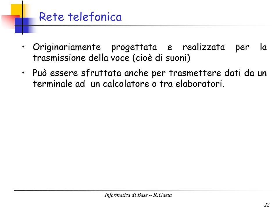 suoni) Può essere sfruttata anche per trasmettere