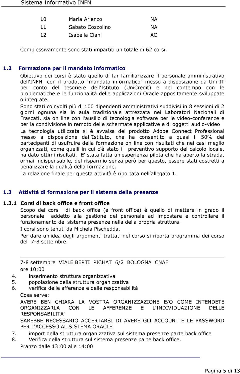 Isabella Ciani AC Complessivamente sono stati impartiti un totale di 62 corsi. 1.