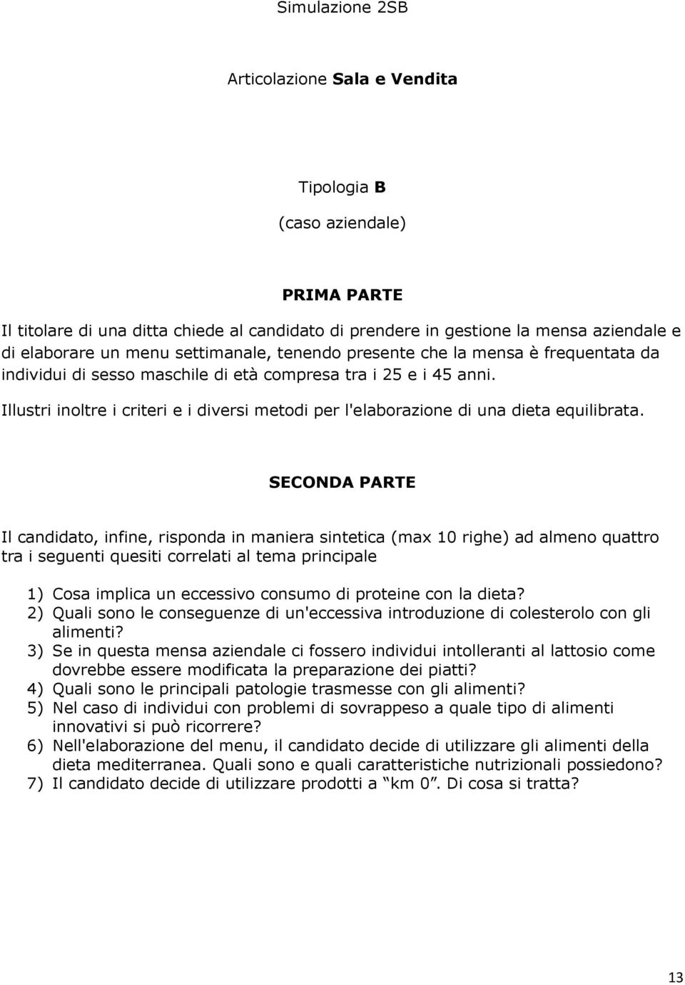 Illustri inoltre i criteri e i diversi metodi per l'elaborazione di una dieta equilibrata.