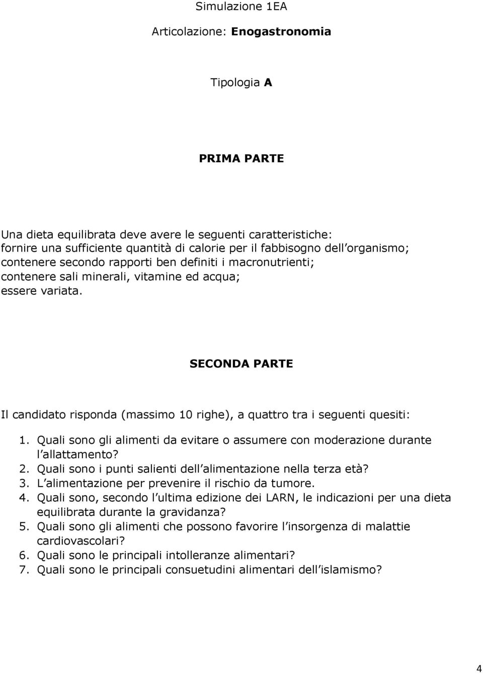 Quali sono gli alimenti da evitare o assumere con moderazione durante l allattamento? 2. Quali sono i punti salienti dell alimentazione nella terza età? 3.