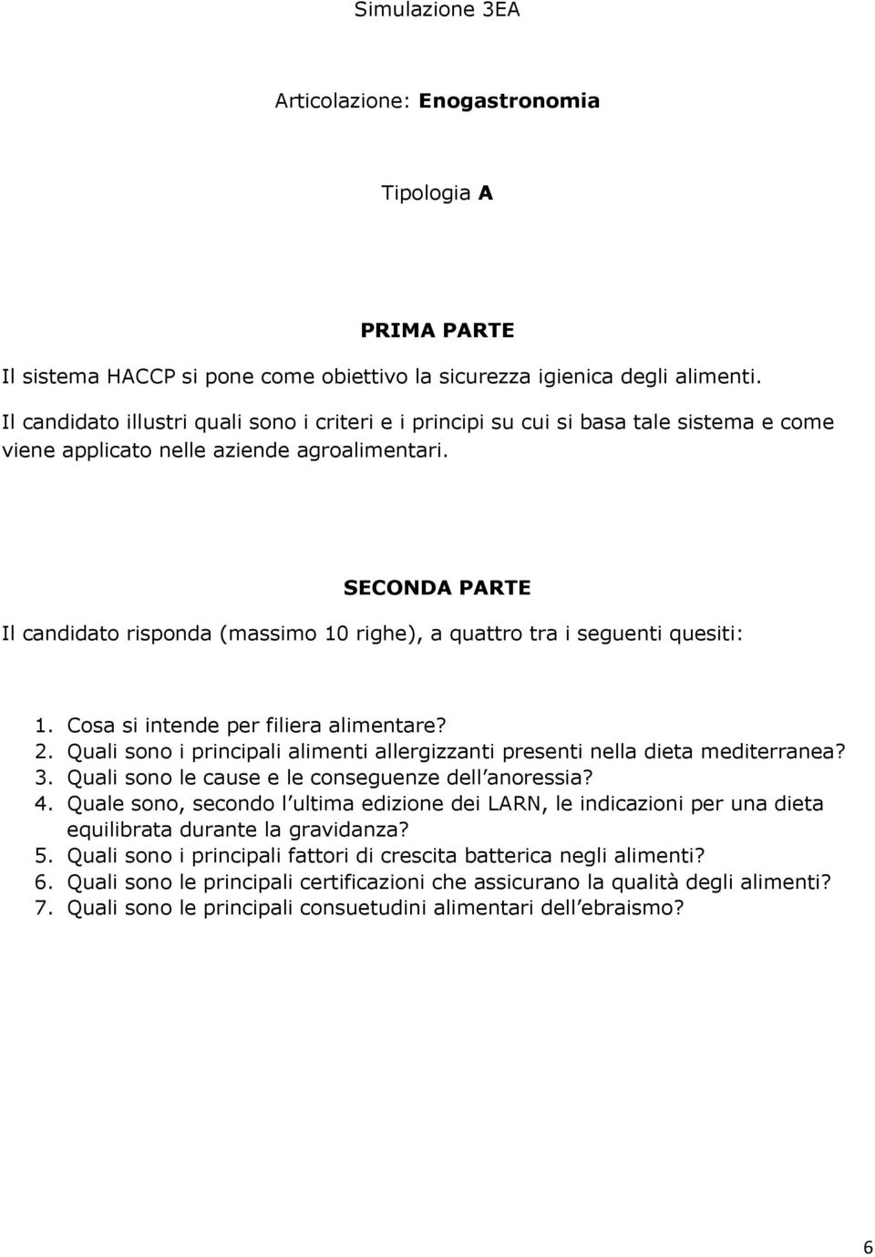 Il candidato risponda (massimo 10 righe), a quattro tra i seguenti quesiti: 1. Cosa si intende per filiera alimentare? 2.