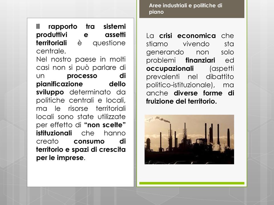 risorse territoriali locali sono state utilizzate per effetto di non scelte istituzionali che hanno creato consumo di territorio e spazi di crescita