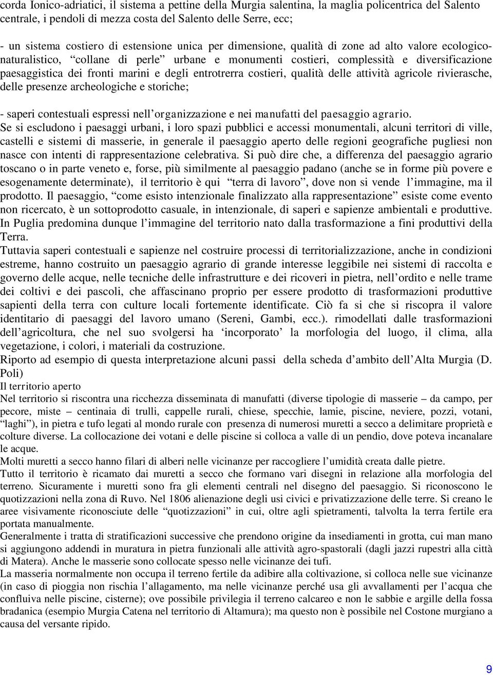 degli entrotrerra costieri, qualità delle attività agricole rivierasche, delle presenze archeologiche e storiche; - saperi contestuali espressi nell organizzazione e nei manufatti del paesaggio