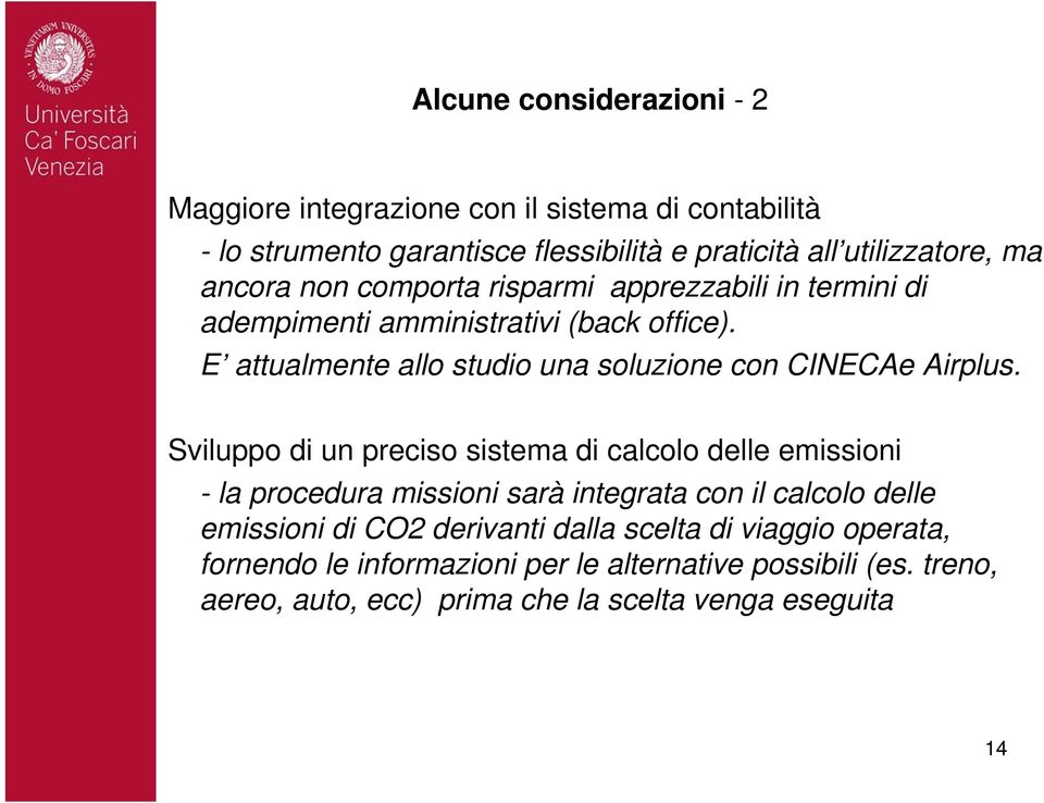 E attualmente allo studio una soluzione con CINECAe Airplus.