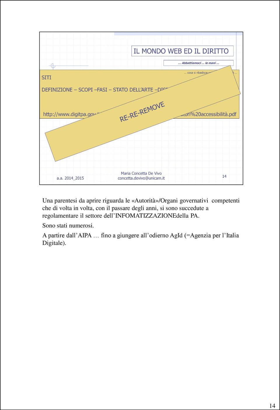 regolamentare il settore dell INFOMATIZZAZIONEdella PA. Sono stati numerosi.