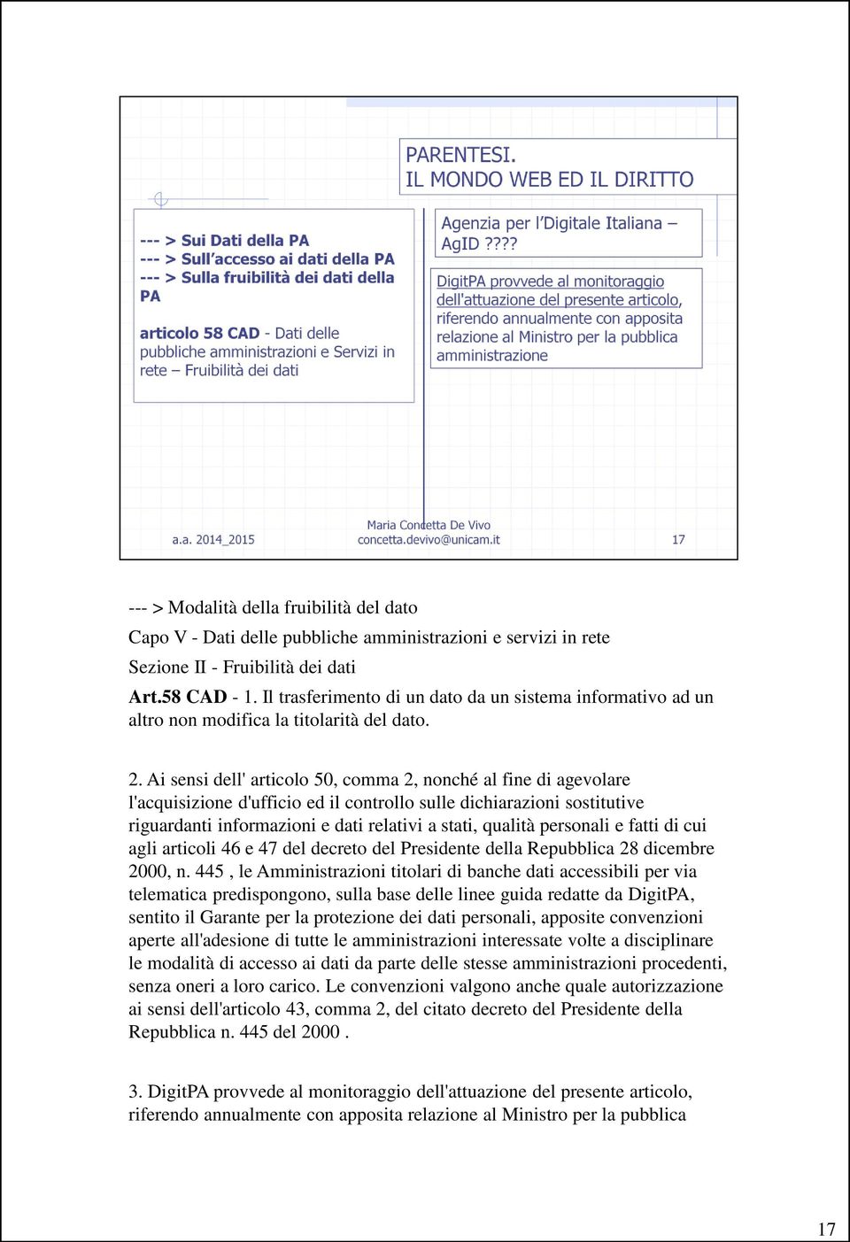 Ai sensi dell' articolo 50, comma 2, nonché al fine di agevolare l'acquisizione d'ufficio ed il controllo sulle dichiarazioni sostitutive riguardanti informazioni e dati relativi a stati, qualità