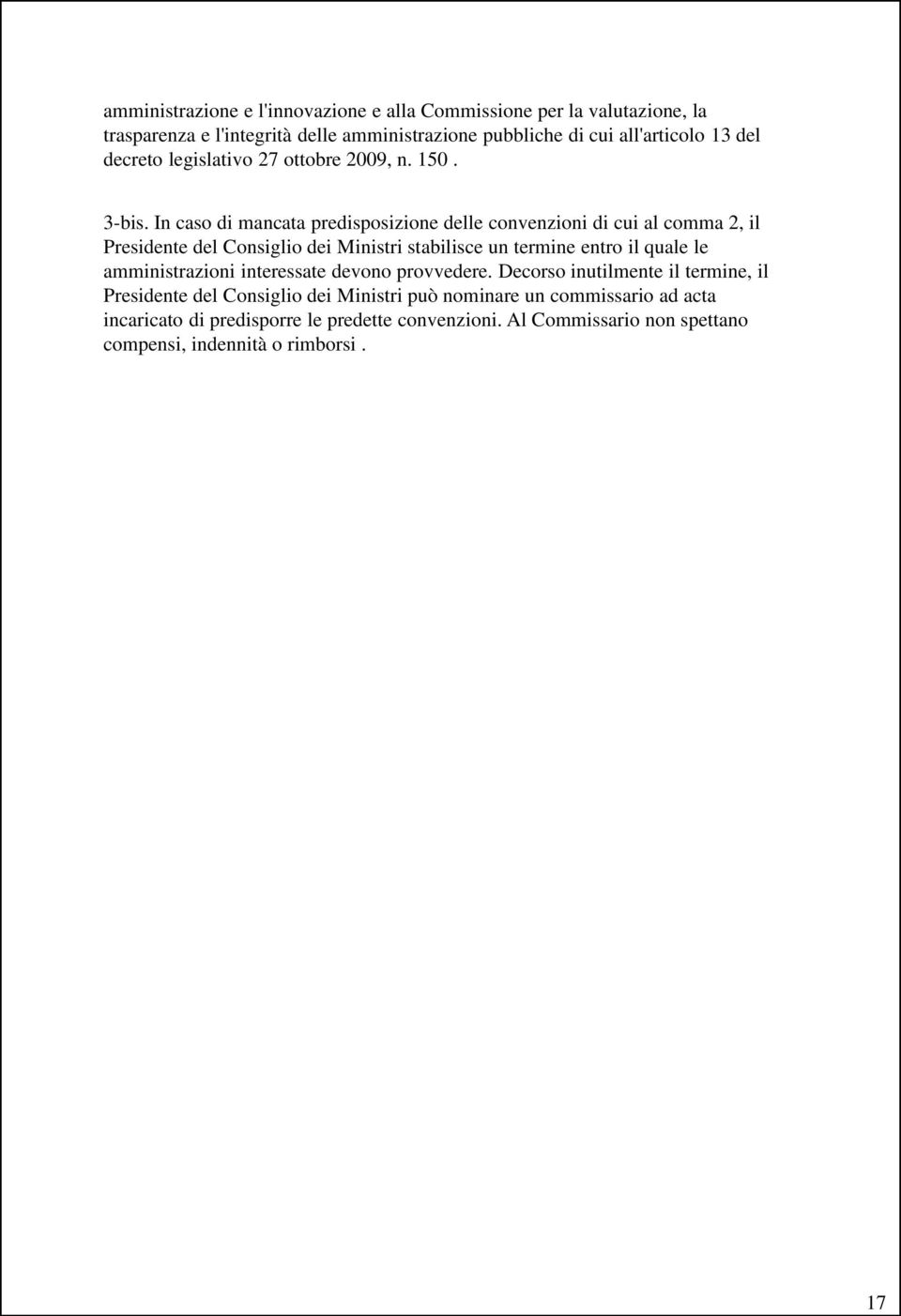 In caso di mancata predisposizione delle convenzioni di cui al comma 2, il Presidente del Consiglio dei Ministri stabilisce un termine entro il quale le