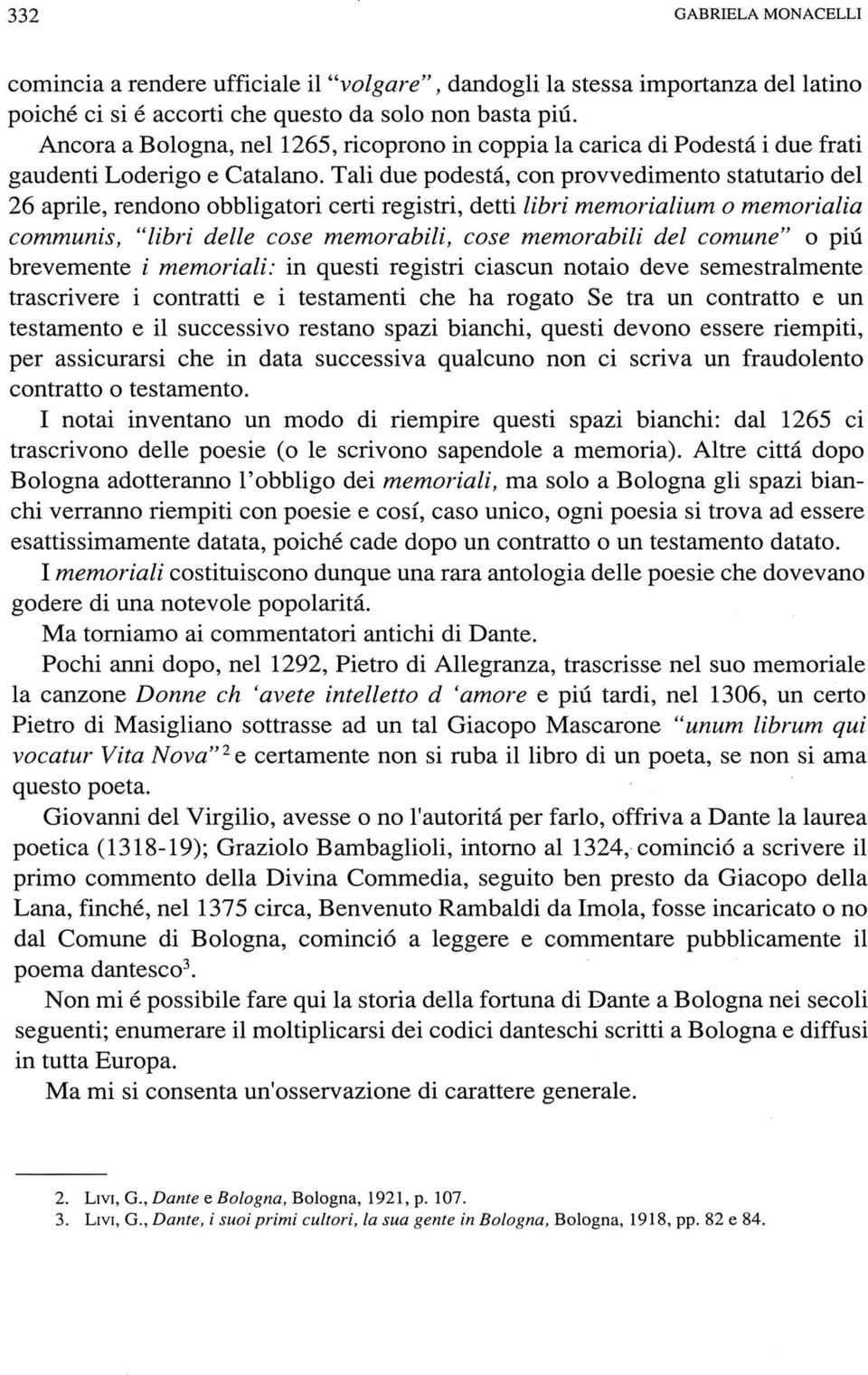 Tali due podestà, con provvedimento statutario del 26 aprile, rendono obbligatori certi registri, detti libri memorialium o memorialia communis, "libri delle cose memorabili, cose memorabili del