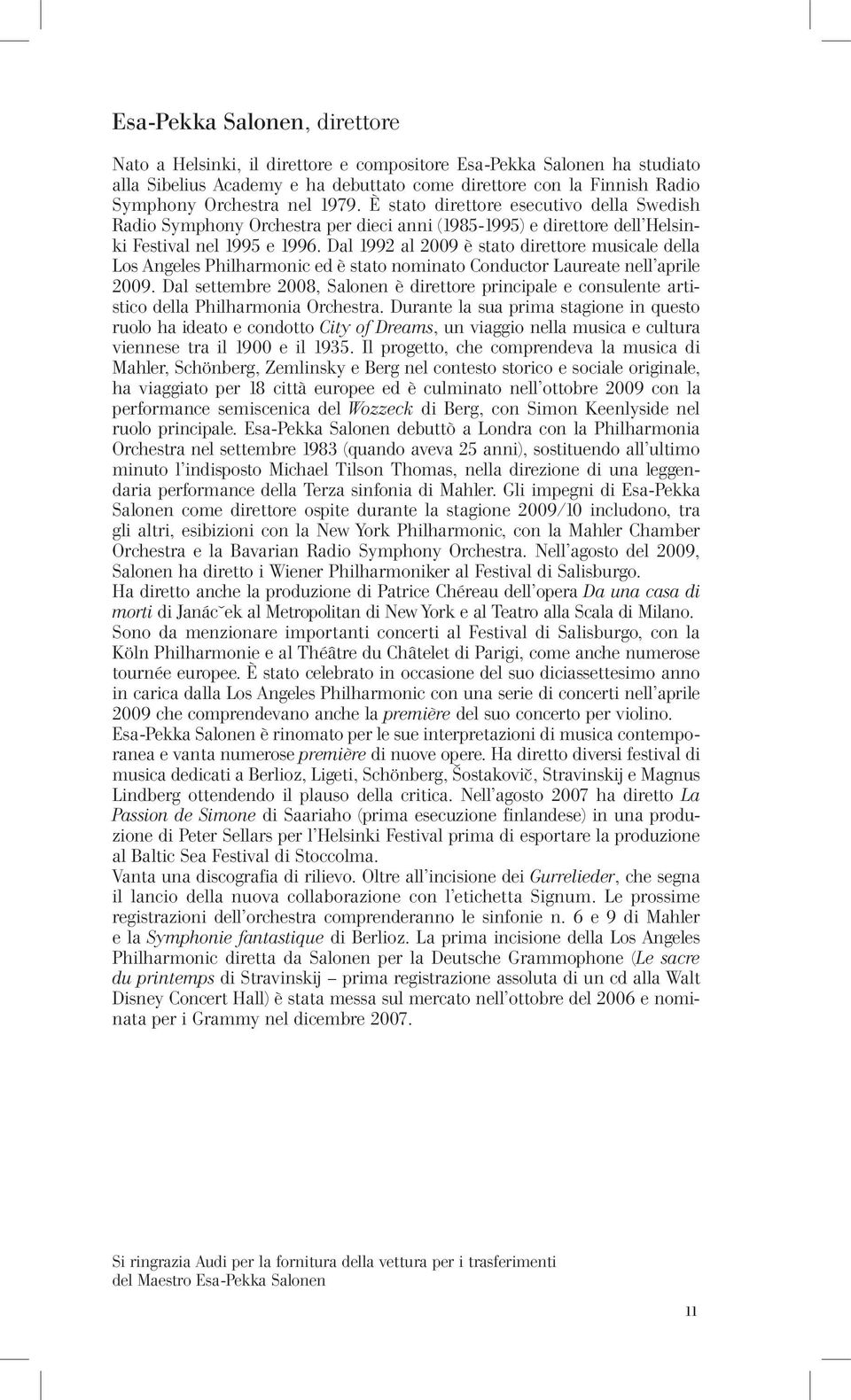 Dal 1992 al 2009 è stato direttore musicale della Los Angeles Philharmonic ed è stato nominato Conductor Laureate nell aprile 2009.