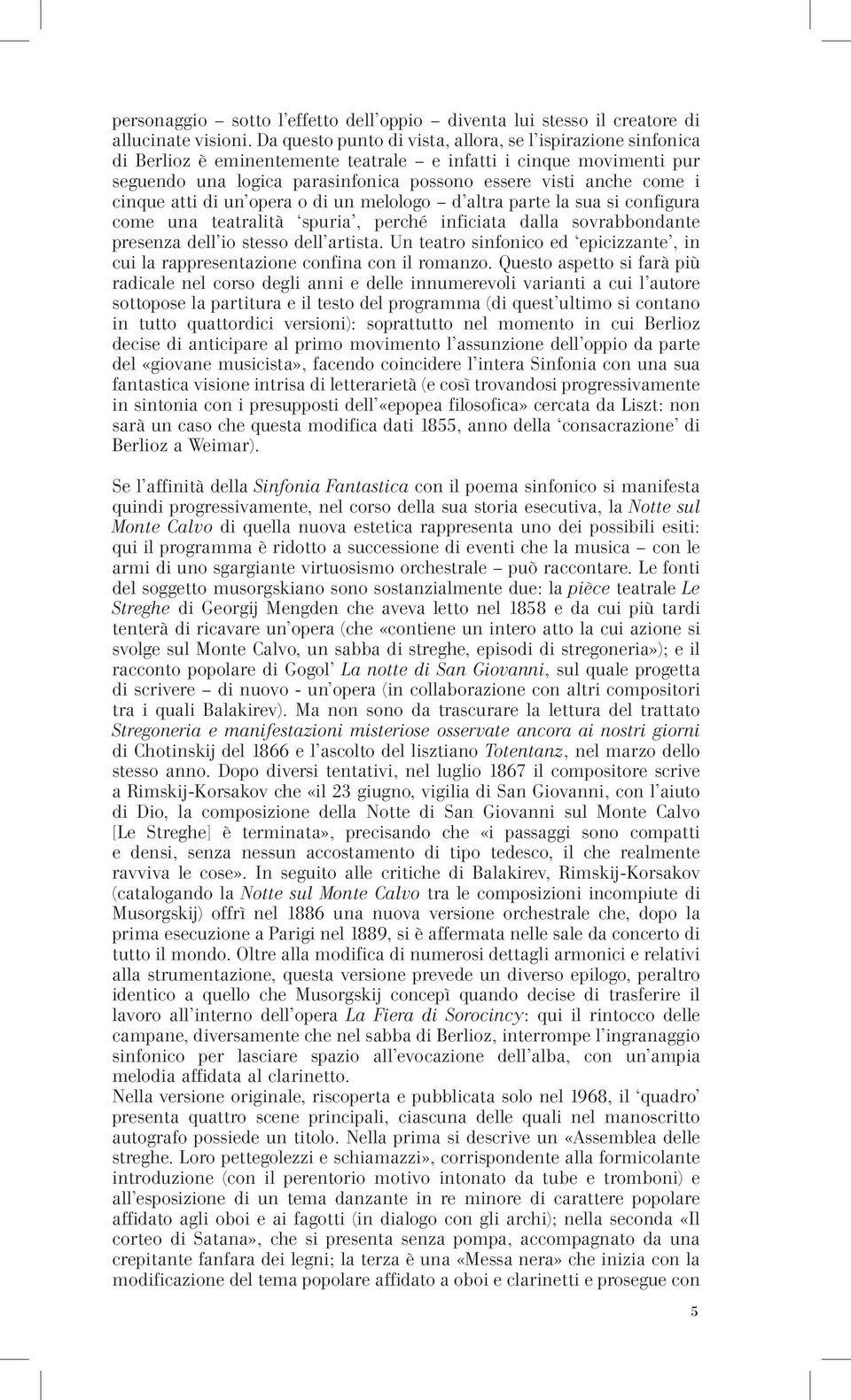 cinque atti di un opera o di un melologo d altra parte la sua si configura come una teatralità spuria, perché inficiata dalla sovrabbondante presenza dell io stesso dell artista.