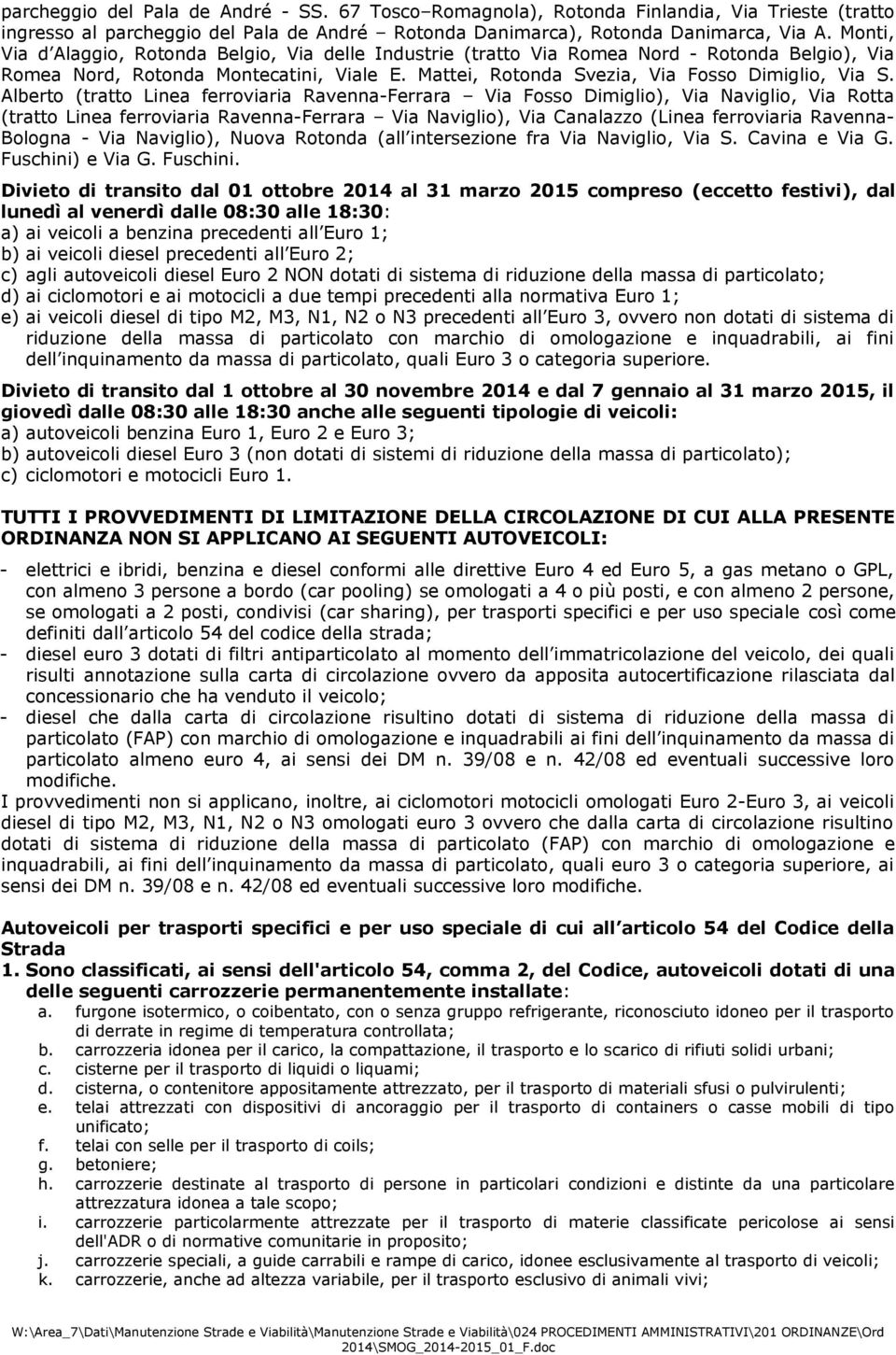 Alberto (tratto Linea ferroviaria Ravenna-Ferrara Via Fosso Dimiglio), Via Naviglio, Via Rotta (tratto Linea ferroviaria Ravenna-Ferrara Via Naviglio), Via Canalazzo (Linea ferroviaria Ravenna-