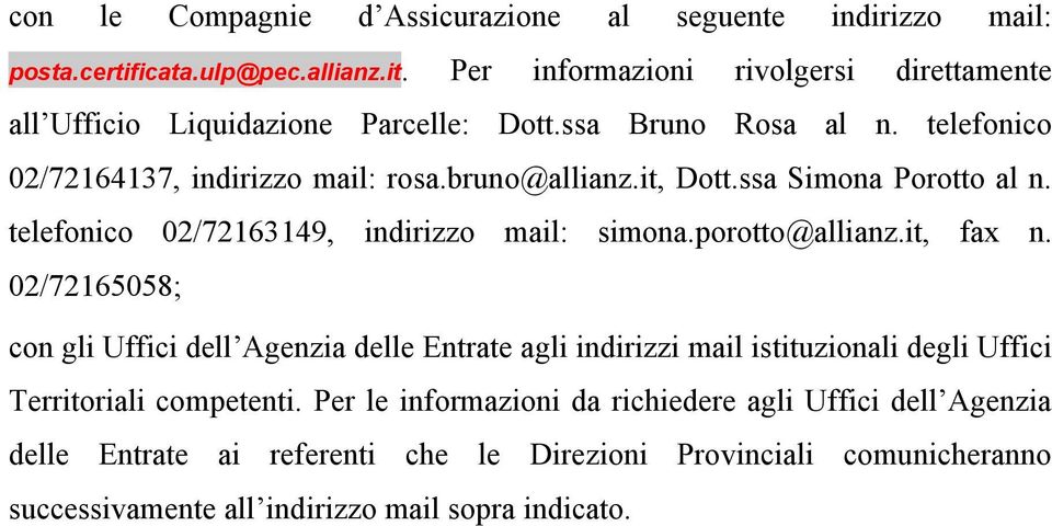 it, Dott.ssa Simona Porotto al n. telefonico 02/72163149, indirizzo mail: simona.porotto@allianz.it, fax n.