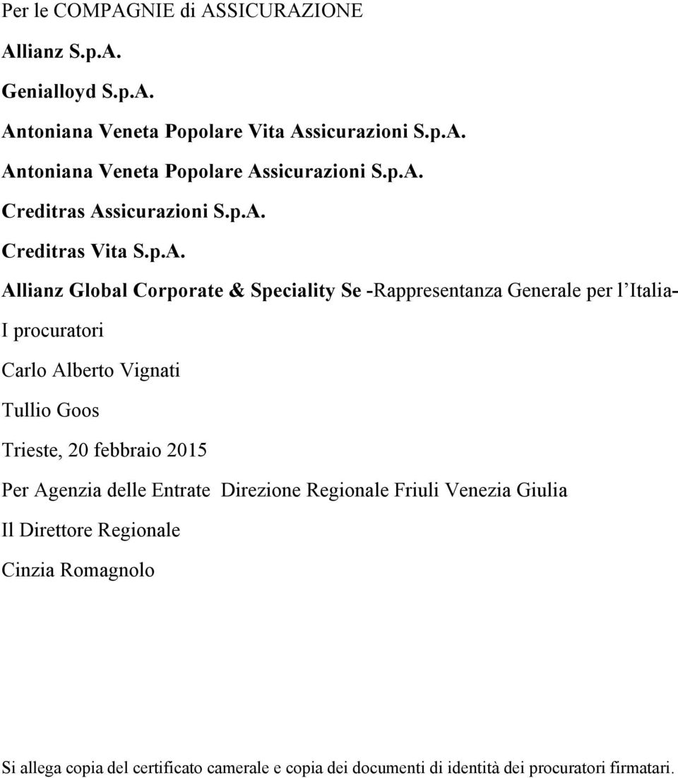 procuratori Carlo Alberto Vignati Tullio Goos Trieste, 20 febbraio 2015 Per Agenzia delle Entrate Direzione Regionale Friuli Venezia Giulia Il