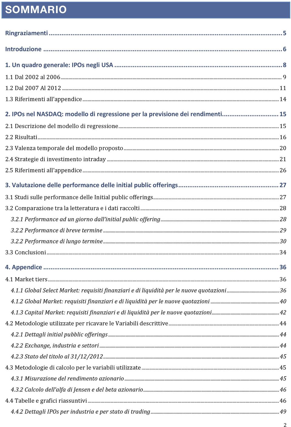 4 Strategie di investimento intraday... 21 2.5 Riferimenti all appendice... 26 3. Valutazione delle performance delle initial public offerings... 27 3.