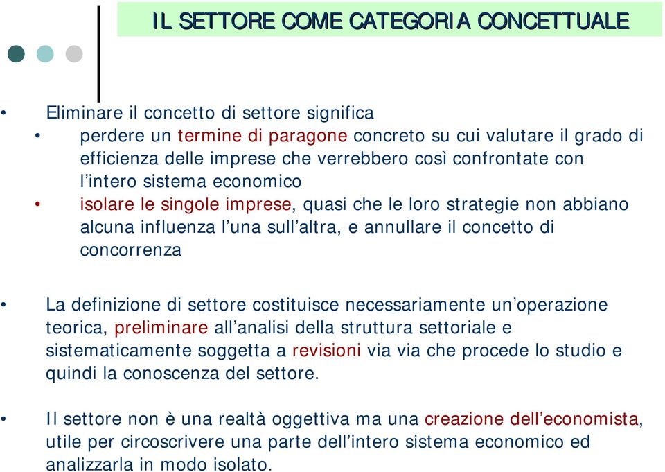 definizione di settore costituisce necessariamente un operazione teorica, preliminare all analisi della struttura settoriale e sistematicamente soggetta a revisioni via via che procede lo studio