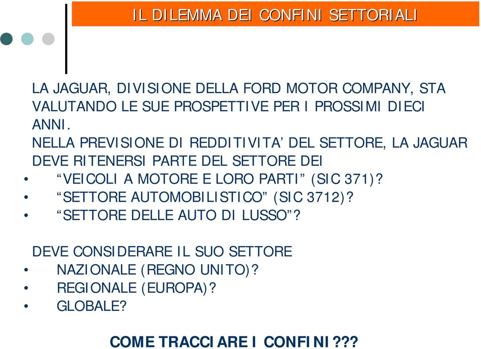 NELLA PREVISIONE DI REDDITIVITA DEL SETTORE, LA JAGUAR DEVE RITENERSI PARTE DEL SETTORE DEI VEICOLI A MOTORE E