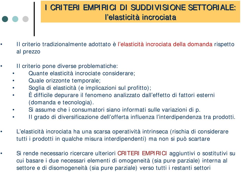 fattori esterni (domanda e tecnologia). Si assume che i consumatori siano informati sulle variazioni di p. Il grado di diversificazione dell offerta influenza l interdipendenza tra prodotti.