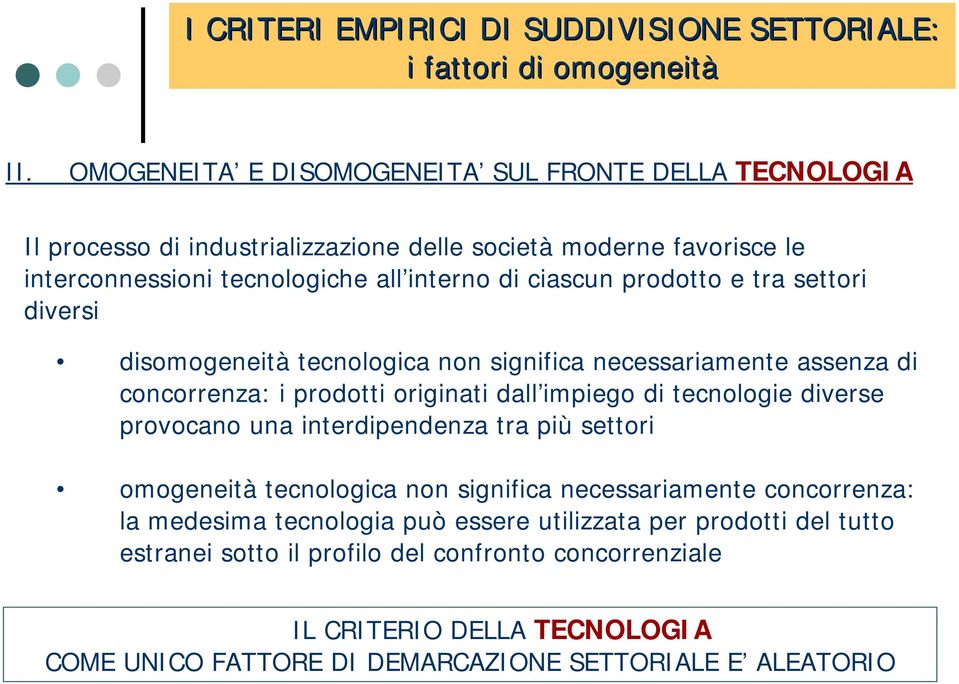 prodotto e tra settori diversi disomogeneità tecnologica non significa necessariamente assenza di concorrenza: i prodotti originati dall impiego di tecnologie diverse provocano una