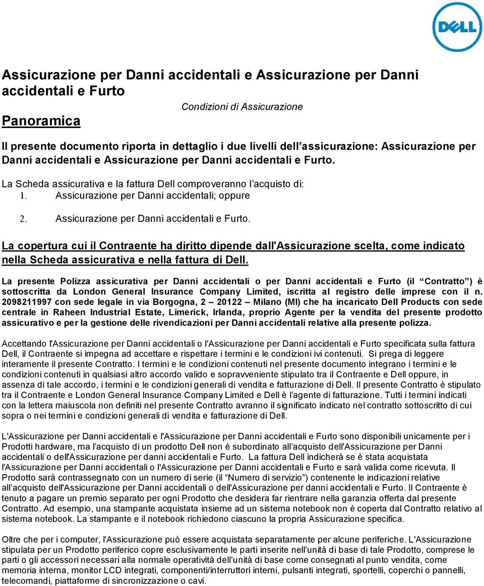 Assicurazione per Danni accidentali; oppure 2. Assicurazione per Danni accidentali e Furto.