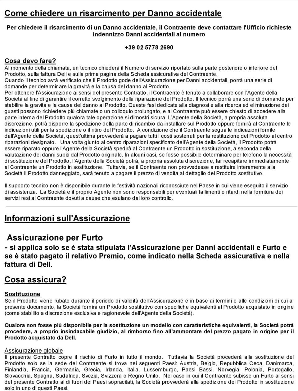 Al momento della chiamata, un tecnico chiederà il Numero di servizio riportato sulla parte posteriore o inferiore del Prodotto, sulla fattura Dell e sulla prima pagina della Scheda assicurativa del