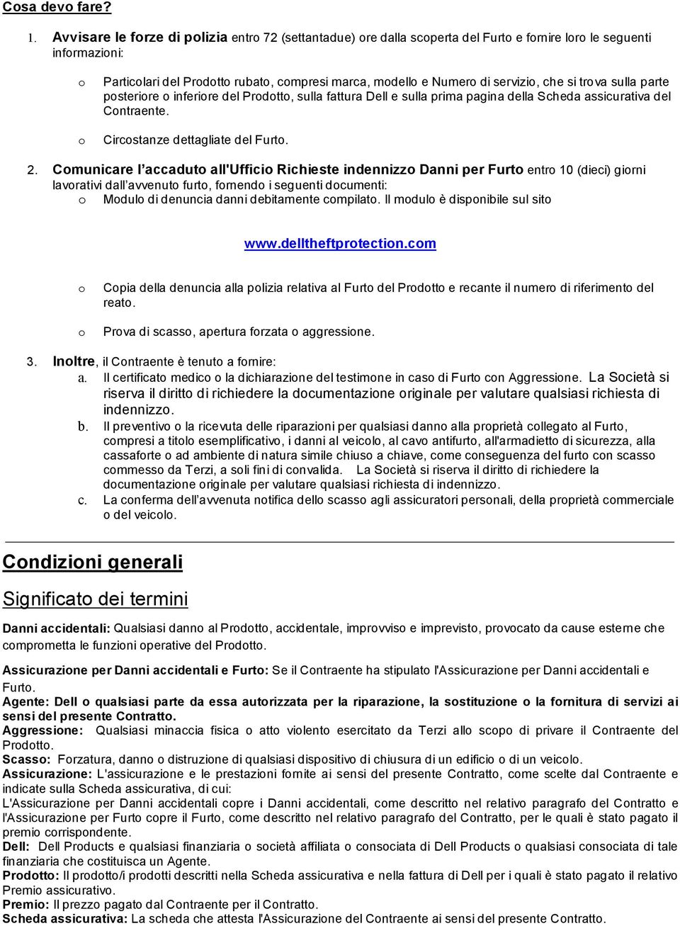 servizio, che si trova sulla parte posteriore o inferiore del Prodotto, sulla fattura Dell e sulla prima pagina della Scheda assicurativa del Contraente. Circostanze dettagliate del Furto. 2.