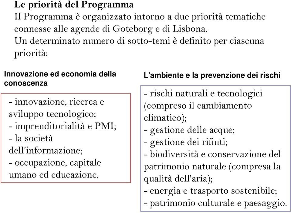 e PMI; - la società dell informazione; - occupazione, capitale umano ed educazione.