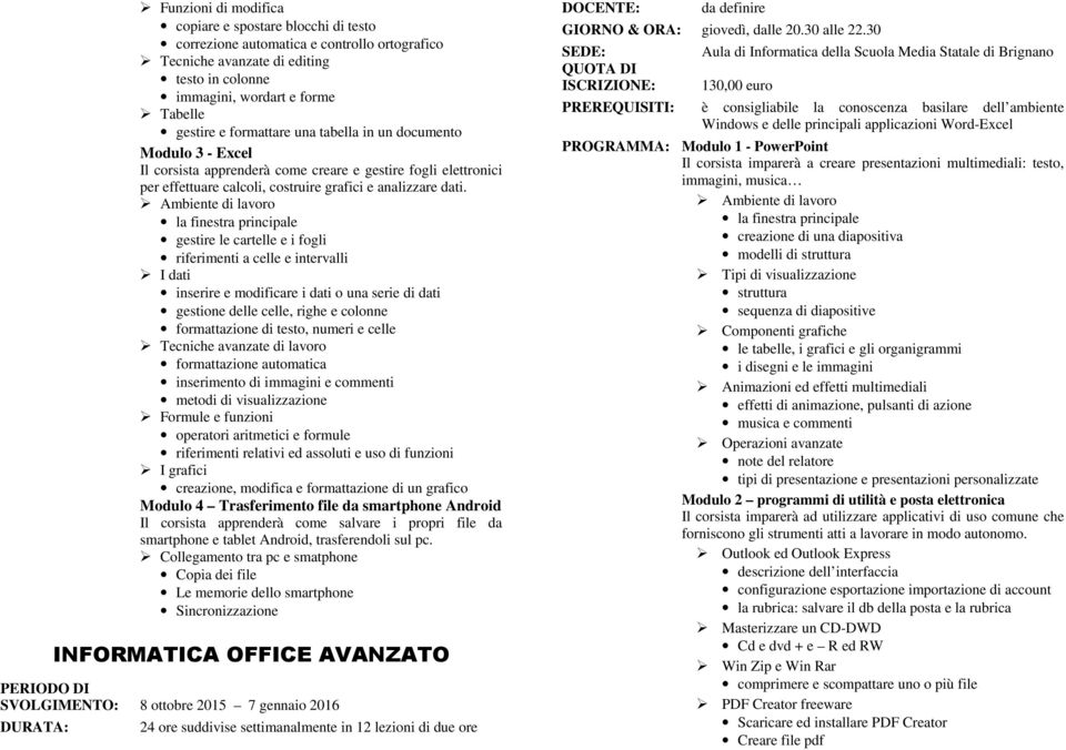 Ambiente di lavoro la finestra principale gestire le cartelle e i fogli riferimenti a celle e intervalli I dati inserire e modificare i dati o una serie di dati gestione delle celle, righe e colonne