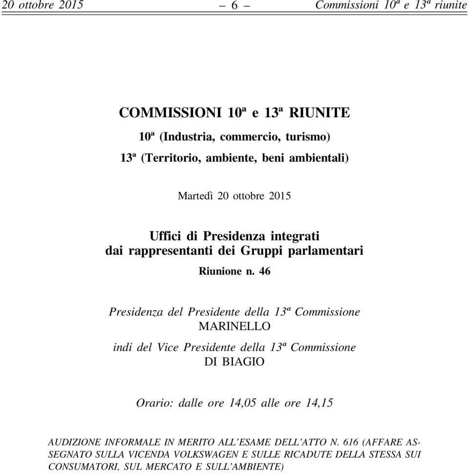 46 Presidenza del Presidente della 13ª Commissione MARINELLO indi del Vice Presidente della 13ª Commissione DI BIAGIO Orario: dalle ore 14,05 alle ore