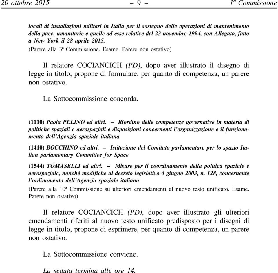 Parere non ostativo) Il relatore COCIANCICH (PD), dopo aver illustrato il disegno di legge in titolo, propone di formulare, per quanto di competenza, un parere non ostativo.