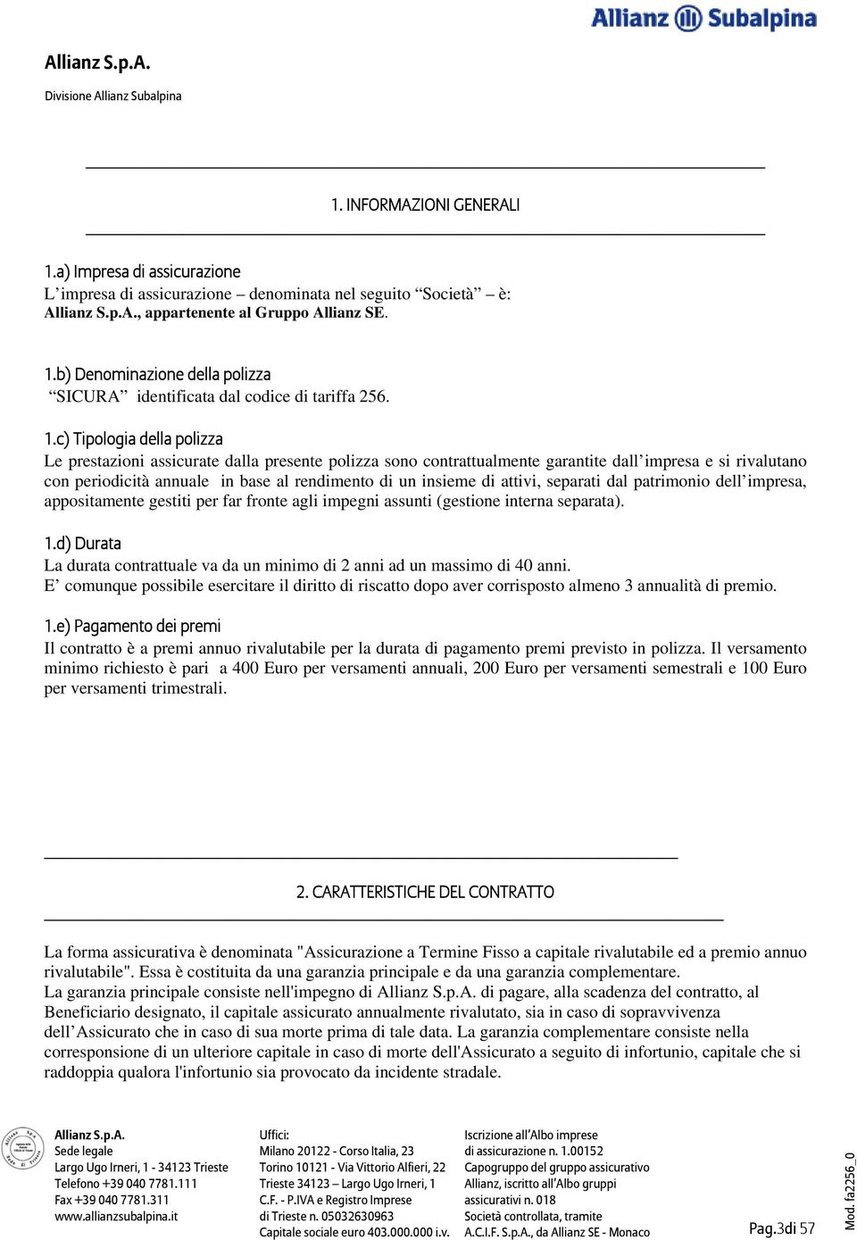 di attivi, separati dal patrimonio dell impresa, appositamente gestiti per far fronte agli impegni assunti (gestione interna separata). 1.