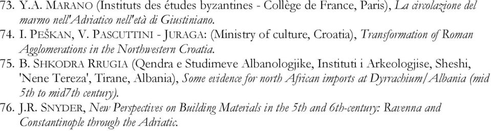 SHKODRA RRUGIA (Qendra e Studimeve Albanologjike, Instituti i Arkeologjise, Sheshi, 'Nene Tereza', Tirane, Albania), Some evidence for north African imports