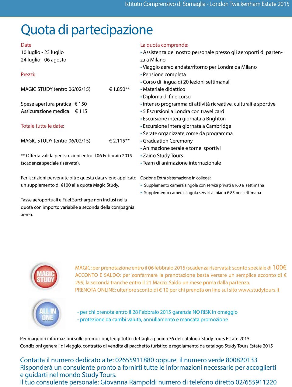 115** ** Offerta valida per iscrizioni entro il 06 Febbraio 2015 (scadenza speciale riservata).