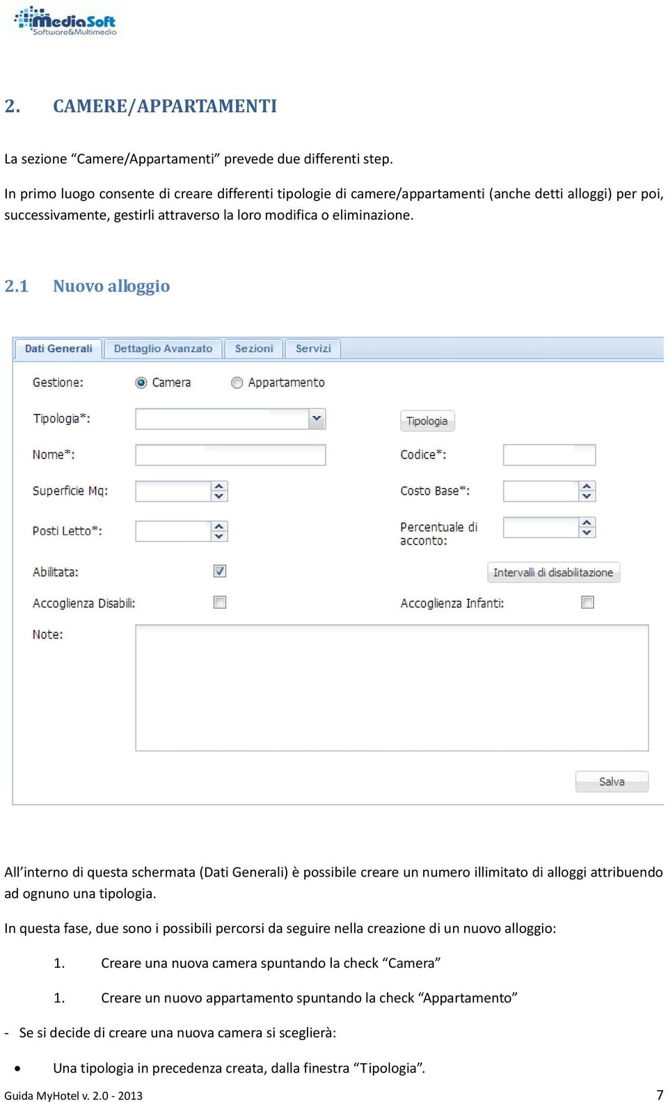 1 Nuovo alloggio All interno di questa schermata (Dati Generali) è possibile creare un numero illimitato di alloggi attribuendo ad ognuno una tipologia.