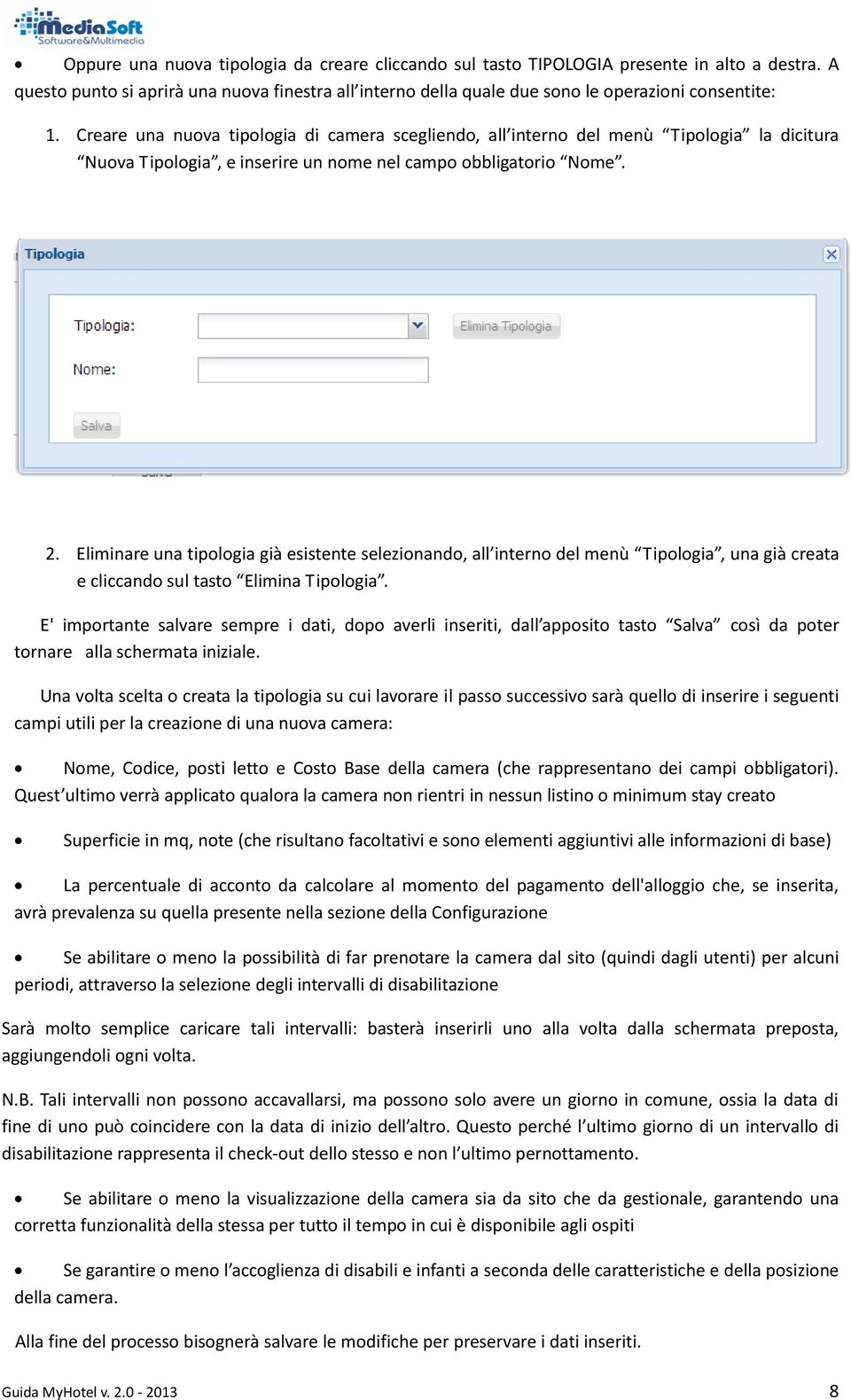 Eliminare una tipologia già esistente selezionando, all interno del menù Tipologia, una già creata e cliccando sul tasto Elimina Tipologia.