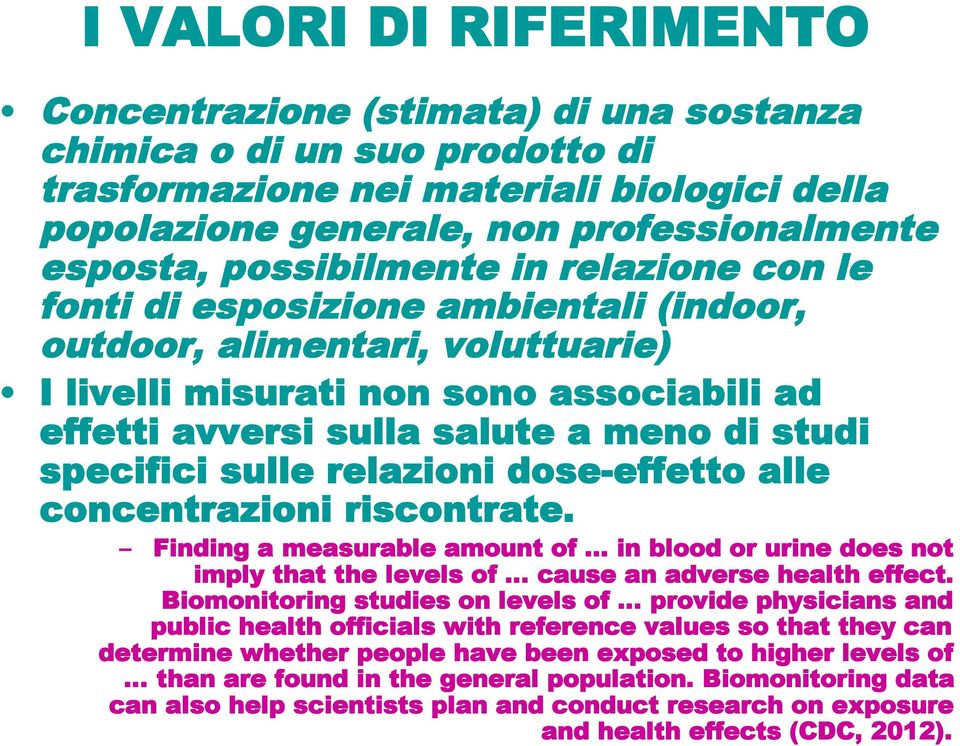 specifici sulle relazioni dose-effetto alle concentrazioni riscontrate. Finding a measurable amount of... in blood or urine does not imply that the levels of cause an adverse health effect.