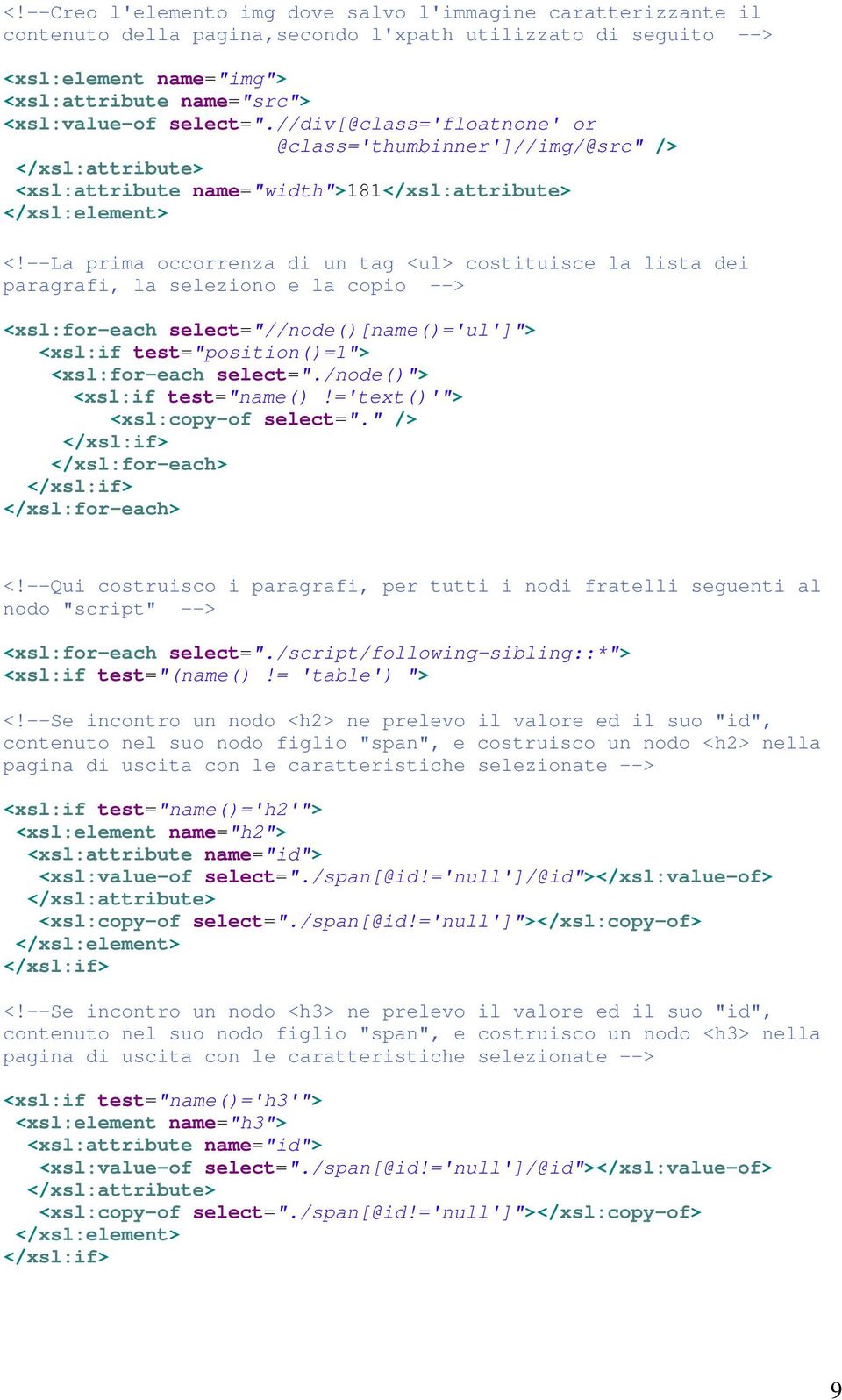 --La prima occorrenza di un tag <ul> costituisce la lista dei paragrafi, la seleziono e la copio --> <xsl:for-each select="//node()[name()='ul']"> <xsl:if test="position()=1"> <xsl:for-each select=".