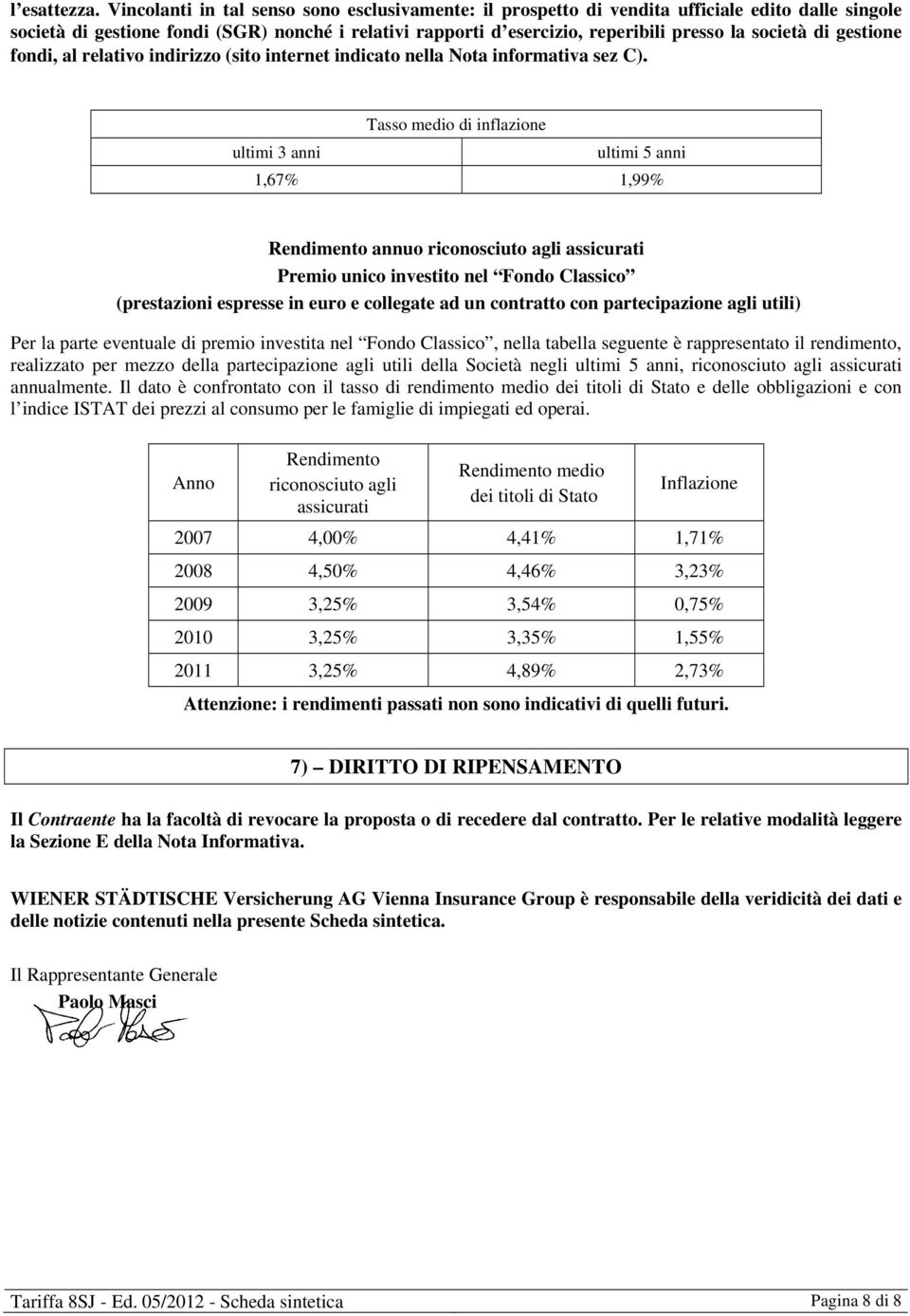 di gestione fondi, al relativo indirizzo (sito internet indicato nella Nota informativa sez C).