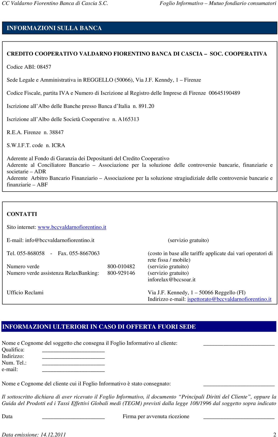 ICRA Aderente al Fondo di Garanzia dei Depositanti del Credito Cooperativo Aderente al Conciliatore Bancario Associazione per la soluzione delle controversie bancarie, finanziarie e societarie ADR