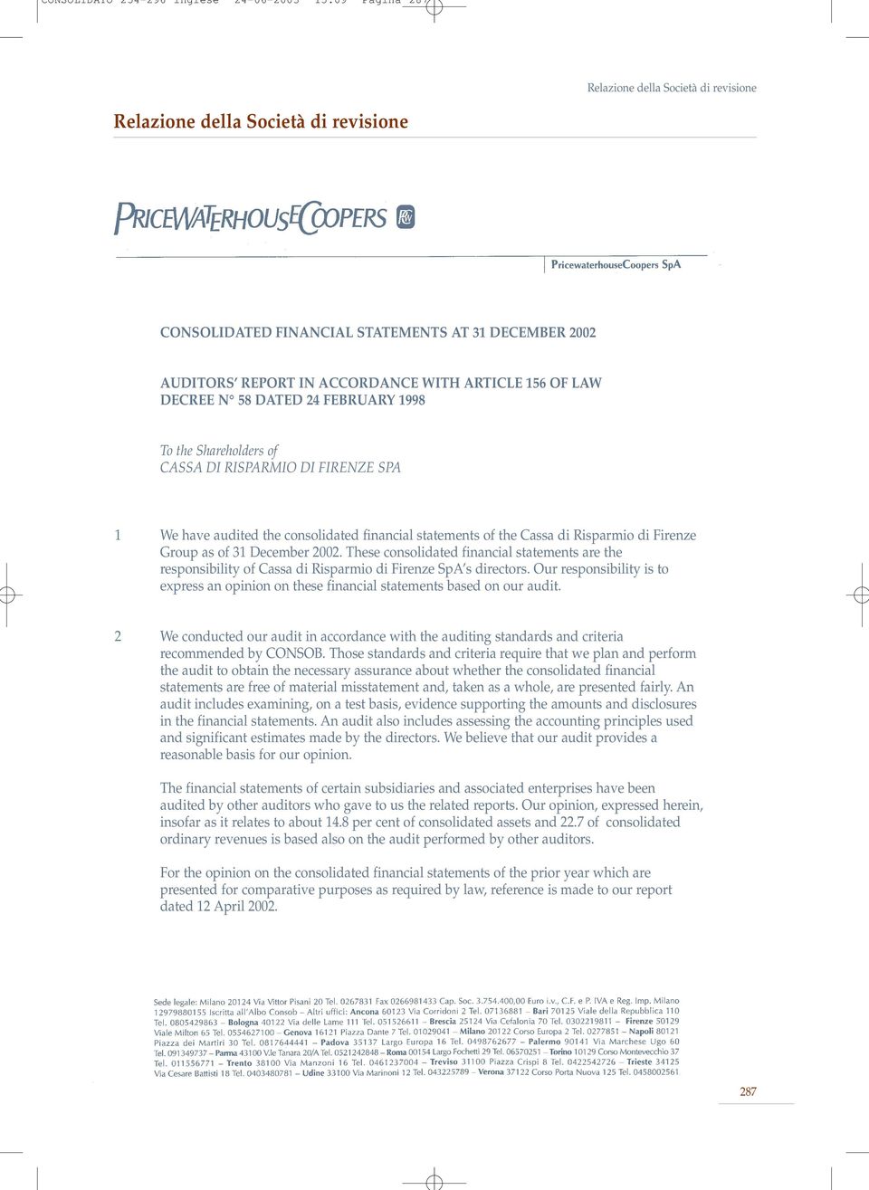 di Risparmio di Firenze Group as of 31 December 2002. These consolidated financial statements are the responsibility of Cassa di Risparmio di Firenze SpA s directors.