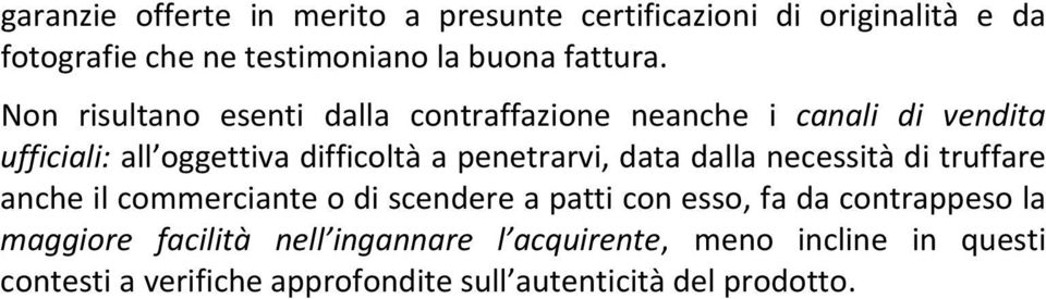 data dalla necessità di truffare anche il commerciante o di scendere a patti con esso, fa da contrappeso la maggiore