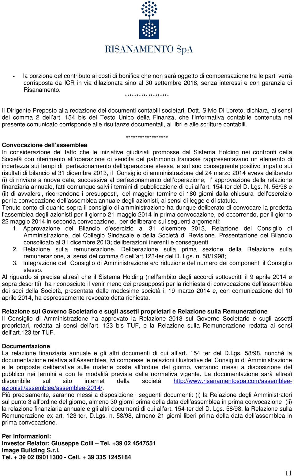 154 bis del Testo Unico della Finanza, che l informativa contabile contenuta nel presente comunicato corrisponde alle risultanze documentali, ai libri e alle scritture contabili.