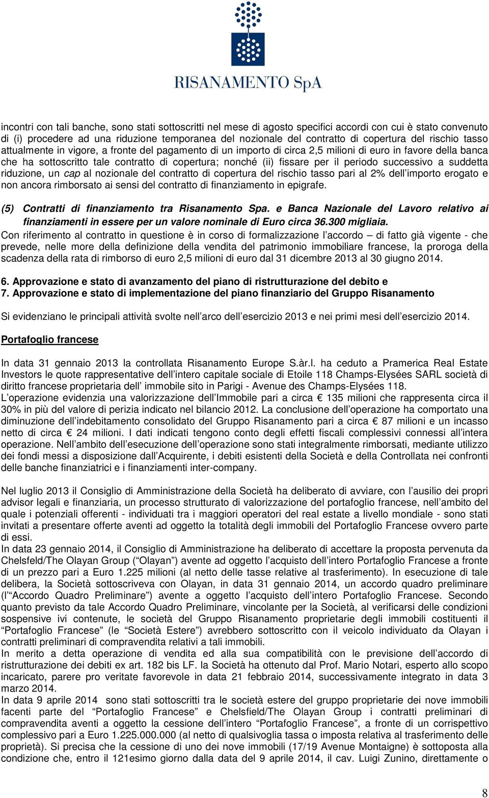 per il periodo successivo a suddetta riduzione, un cap al nozionale del contratto di copertura del rischio tasso pari al 2% dell importo erogato e non ancora rimborsato ai sensi del contratto di