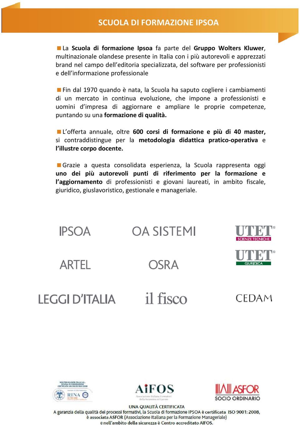 impone a professionisti e uomini d impresa di aggiornare e ampliare le proprie competenze, puntando su una formazione di qualità.