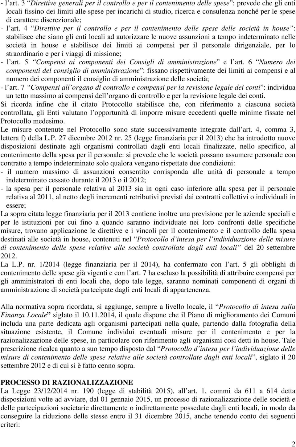 di carattere discrezionale;  4 Direttive per il controllo e per il contenimento delle spese delle società in house : stabilisce che siano gli enti locali ad autorizzare le nuove assunzioni a tempo