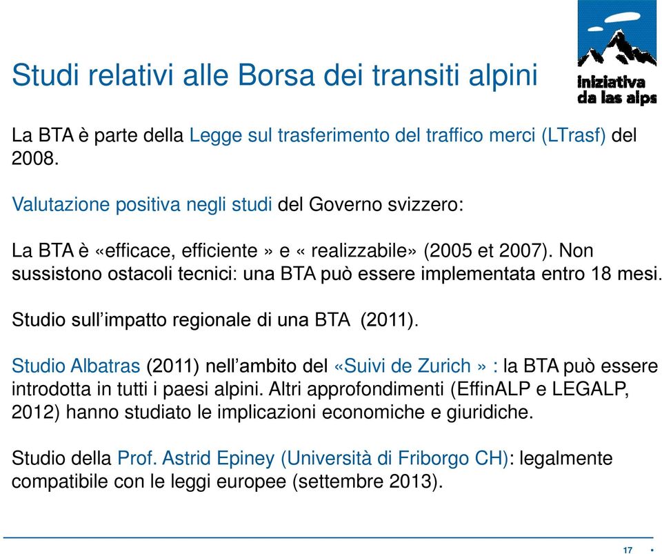 Non sussistono ostacoli tecnici: una BTA può essere implementata entro 18 mesi. Studio sull impatto regionale di una BTA (2011).