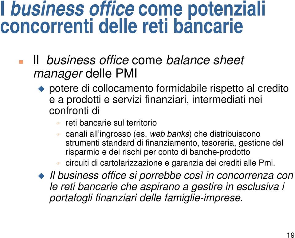 web banks) che distribuiscono strumenti standard di finanziamento, tesoreria, gestione del risparmio e dei rischi per conto di banche-prodotto circuiti di