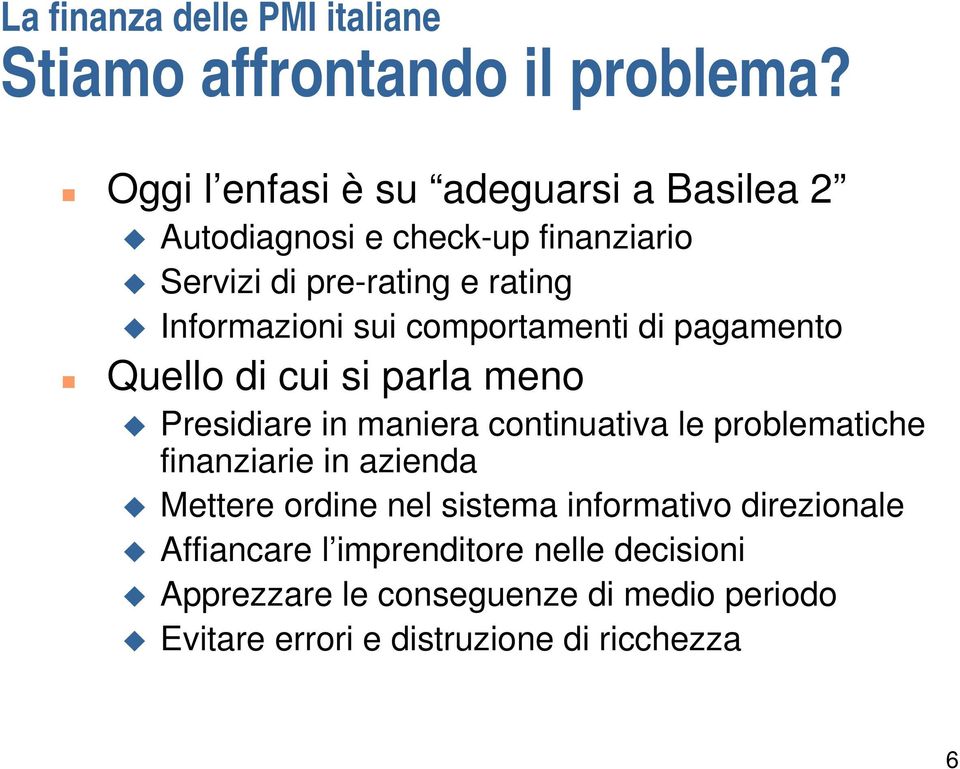 sui comportamenti di pagamento Quello di cui si parla meno Presidiare in maniera continuativa le problematiche finanziarie