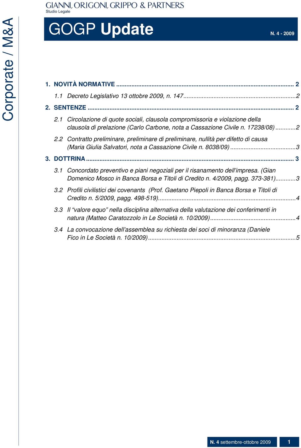 2 Contratto preliminare, preliminare di preliminare, nullità per difetto di causa (Maria Giulia Salvatori, nota a Cassazione Civile n. 8038/09)...3 3. DOTTRINA... 3 3.