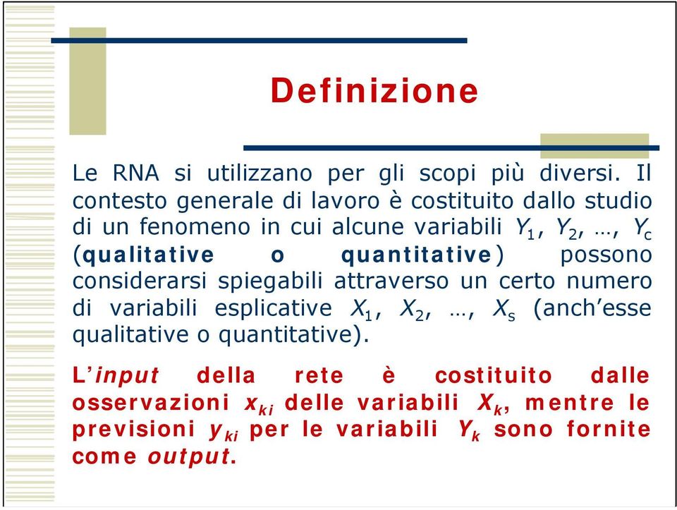 (qualitative o quantitative) possono considerarsi spiegabili attraverso un certo numero di variabili esplicative X 1, X